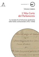 L' Alta Corte del Parlamento. La vicenda di un'istituzione giudiziaria nella Sicilia costituzionale (1812-1848) di Vittoria Calabrò edito da Aracne