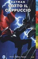 Sotto il cappuccio. Batman di Judd Winick, Doug Mahnke, Tom Nguyen edito da Lion