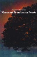 Momenti di ordinaria poesia di Vincenzo Sciortino edito da Gruppo Albatros Il Filo