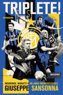 Triplete! Mourinho, Moratti e un anno indimenticabile di Giuseppe Sansonna edito da 66thand2nd