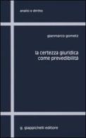 La certezza giuridica come prevedibilità di Gianmarco Gometz edito da Giappichelli