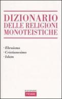 Dizionario delle religioni monoteistiche. Ebraismo, cristianesimo, Islam edito da Piemme