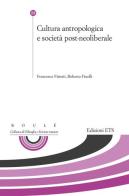 Cultura antropologica e società post-neoliberale di Francesco Fistetti, Roberto Finelli edito da Edizioni ETS