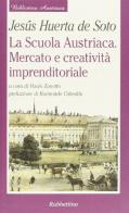 La scuola austriaca. Mercato e creatività imprenditoriale di Jesús Huerta de Soto edito da Rubbettino