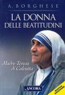 La donna delle beatitudini. Madre Teresa di Calcutta di Annalisa Borghese edito da Ancora