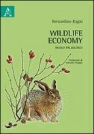 Wildlife economy. Nuovo paleolitico di Bernardino Ragni edito da Aracne