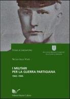 I militari per la guerra partigiana 1943-1945 di Nicola Della Volpe edito da Nuova Cultura
