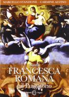 Santa Francesca Romana e il purgatorio di Marcello Stanzione, Carmine Alvino edito da Edizioni Segno