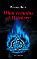 What remains of witchery di Dennis Sala edito da Macchione Editore