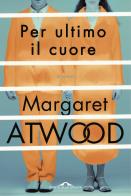 Per ultimo il cuore di Margaret Atwood edito da Ponte alle Grazie