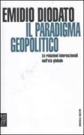 Il paradigma geopolitico. Le relazioni internazionali nell'età globale di Emilio Diodato edito da Booklet Milano