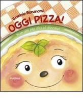 Oggi pizza! Manuale per piccoli pizzaioli di Erminio Bonanomi edito da Marna