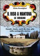Il riso a Mantova. Le origini di Carlo Parmigiani edito da Sometti