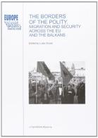 The Borders of the Polity. Migration and Security across the EU and the Balkans edito da Longo Angelo