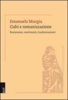 Culti e romanizzazione. Resistenza, continuità, trasformazioni di Emanuela Murgia edito da EUT
