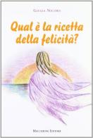 Qual è la ricetta della felicità di Giulia Nicora edito da Macchione Editore