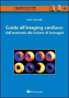 Guida all'imaging cardiaco: dall'anatomia alla fusione di immagini di Paolo Marzullo edito da Primula Multimedia