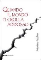 Quando il mondo ti crolla addosso. Viale Giotto, Foggia 1999 di Antonietta Padalino edito da Edizioni del Rosone