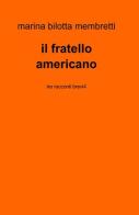 Il fratello americano di Marina Bilotta Membretti edito da ilmiolibro self publishing