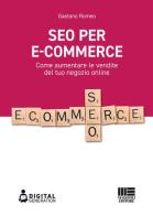 SEO per e-commerce. Come aumentare le vendite del tuo negozio online di Gaetano Romeo edito da Maggioli Editore