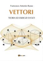 Vettori. Teoria ed esercizi svolti di Francesco Antonio Russo edito da Youcanprint