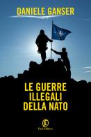 Le guerre illegali della Nato di Daniele Ganser edito da Fazi