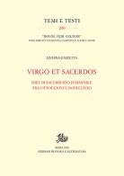 Virgo et Sacerdos. Idee di sacerdozio femminile tra Ottocento e Novecento di Liviana Gazzetta edito da Storia e Letteratura