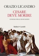 Cesare deve morire. L'enigma delle Idi di marzo di Orazio Licandro edito da Baldini + Castoldi