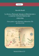 La Scuola Popolare Agraria di Montecchio e il maestro Giovanni Bartolomei (1922-1936). Classe quinta e sesta elementare a Montecchio (TR) dal 1922 al 1936 di Marcello Rinaldi edito da Morlacchi