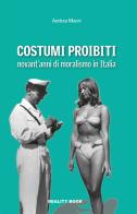 Costumi proibiti. Novant'anni di moralismo in Italia di Andrea Maori edito da Reality Book