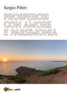 Prosperosi con amore e parsimonia di Sergio Pibiri edito da Youcanprint