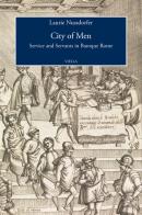City of men. Service and servants in baroque Rome di Laurie Nussdorfer edito da Viella