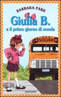 Giulia B. e il primo giorno di scuola di Barbara Park edito da Mondadori
