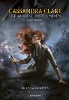 The mortal instruments. Shadowhunters. Prima trilogia: Città di ossa-Città di cenere-Città di vetro di Cassandra Clare edito da Mondadori