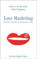 Love Marketing. Strategie e tecniche di seduzione per tutti di De Ferrariis Carlo A., Paolo Savignano edito da Sperling & Kupfer
