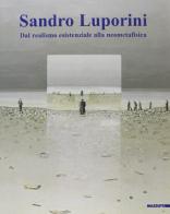 Sandro Luporini. Dal realismo esistenziale alla neometafisica. Catalogo della mostra (Milano, 7 giugno-23 settembre 2001) edito da Mazzotta