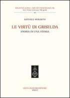 Le virtù di Griselda. Storia di una storia di Raffaele Morabito edito da Olschki