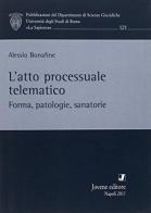 L' atto processuale telematico. Forma, patologie, sanatorie di Alessio Bonafine edito da Jovene