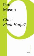 Chi è Eleni Haifa? di Paul Mason edito da Castelvecchi