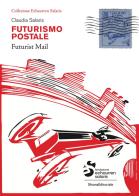 Futurismo postale. Collezione Echaurren Salaris-Futurism mail. Ediz. a colori di Claudia Salaris edito da Silvana