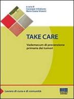 Take care. Vademecum di prevenzione primaria dei tumori di Giuseppe Imbalzano, M.Grazia Silvestri edito da Maggioli Editore