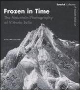 Frozen in time. The mountain photography of Vittorio Sella. Catalogo della mostra (Londra, 25 giugno-14 settembre 2008). Ediz. inglese di Roberta Cremoncini edito da Gangemi Editore