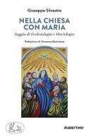 Nella chiesa di Maria. Saggio di Ecclesiologia e Mariologia di Giuseppe Silvestre edito da Rubbettino