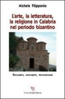 L' arte, la letteratura, la religione in Calabria nel periodo bizantino di Michele Filipponio edito da L'Autore Libri Firenze
