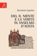 Dio, il niente e la verità in Anselmo d'Aosta di Benedetto Ippolito edito da Aracne