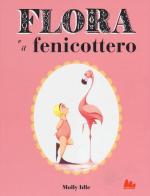 Flora e il fenicottero di Molly Idle edito da Gallucci