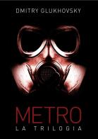 Metro. La trilogia di Dmitry Glukhovsky edito da Multiplayer Edizioni