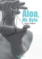 Aloa, mr. Byte di Nuccio D'Alghero edito da Phasar Edizioni