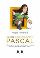 Buon compleanno Pascal. Attualità del pensiero del filosofo francese nel 400° anniversario della nascita di Magda Fontanella edito da Documenta