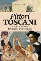 Pittori toscani. La vita e le opere da Cimabue a Ottone Rosai di Alessandra Artale edito da Editoriale Programma